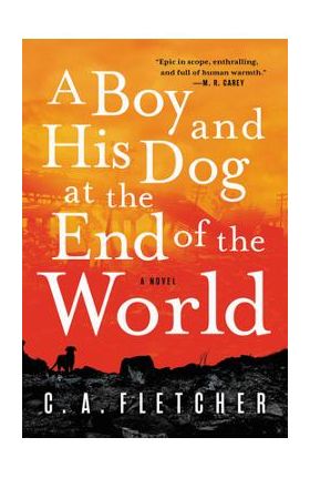 A Boy and His Dog at the End of the World - C. A. Fletcher