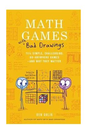 Math Games with Bad Drawings: 75 1/4 Simple, Challenging, Go-Anywhere Games--And Why They Matter - Ben Orlin