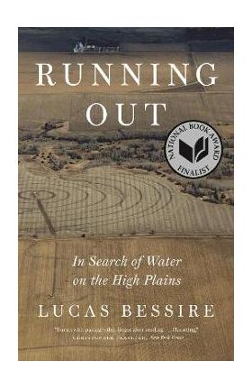 Running Out: In Search of Water on the High Plains - Lucas Bessire