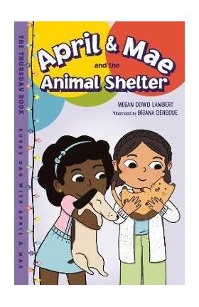 April & Mae and the Animal Shelter: The Thursday Book - Megan Dowd Lambert