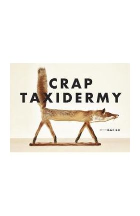 Crap Taxidermy - Kat Su