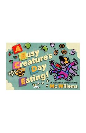 A Busy Creature's Day Eating! - Mo Willems