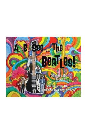 A, B, See the Beatles!: A Children's ABC Book - Jill Davis