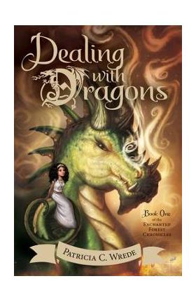 Dealing with Dragons, Volume 1: The Enchanted Forest Chronicles, Book One - Patricia C. Wrede