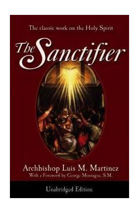 The Sanctifier: The Classic Work on the Holy Spirit - Luis Martinez