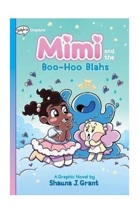 Mimi and the Boo-Hoo Blahs: A Graphix Chapters Book (Mimi #2) - Shauna J. Grant