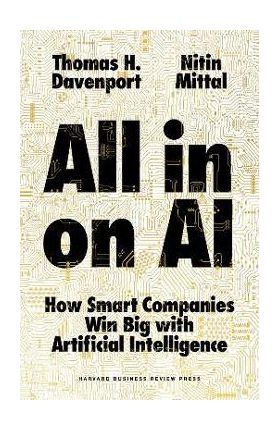 All-In on AI: How Smart Companies Win Big with Artificial Intelligence - Thomas H. Davenport