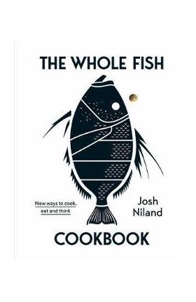 Whole Fish Cookbook - Josh Niland