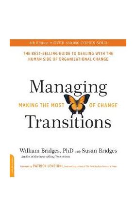 Managing Transitions: Making the Most of Change - William Bridges