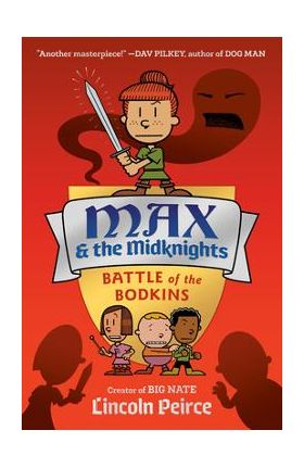 Max and the Midknights: Battle of the Bodkins - Lincoln Peirce