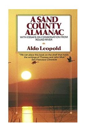 A Sand County Almanac: With Essays on Conservation from Round River - Aldo Leopold