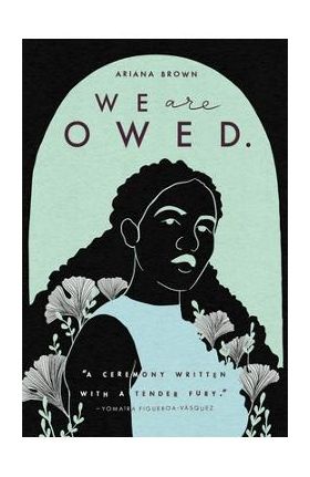 We Are Owed. - Ariana Brown