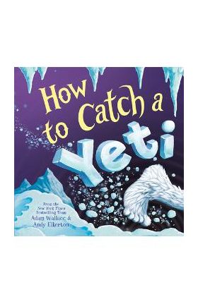 How to Catch a Yeti - Adam Wallace