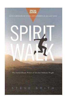 Spirit Walk (Special Edition): The Extraordinary Power of Acts for Ordinary People - Steve Smith