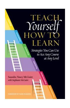 Teach Yourself How to Learn: Strategies You Can Use to Ace Any Course at Any Level - Saundra Yancy Mcguire