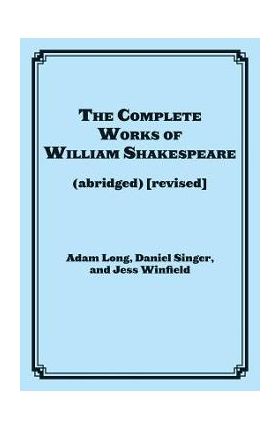 The Complete Works of William Shakespeare: (abridged) (revised) - Adam Long