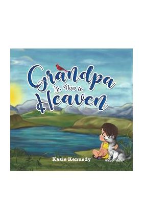 Grandpa Is Now in Heaven - Kasie Kennedy