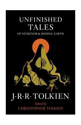 Unfinished Tales of N&#65533;menor and Middle-Earth - J. R. R. Tolkien