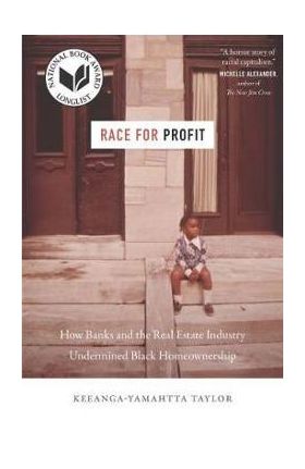 Race for Profit: How Banks and the Real Estate Industry Undermined Black Homeownership - Keeanga-yamahtta Taylor