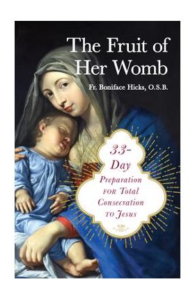 33-Day Preparation for Total Consecration to Jesus Through Mary - Boniface Hicks