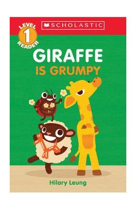 Giraffe Is Grumpy (Scholastic Reader, Level 1) - Hilary Leung