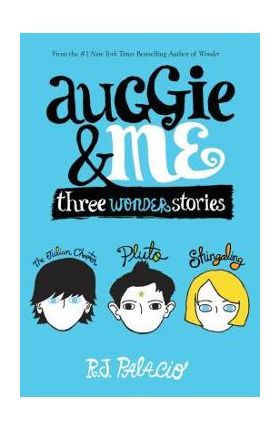 Auggie & Me: Three Wonder Stories - R. J. Palacio