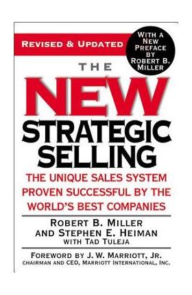 The New Strategic Selling: The Unique Sales System Proven Successful by the World's Best Companies - Robert B. Miller