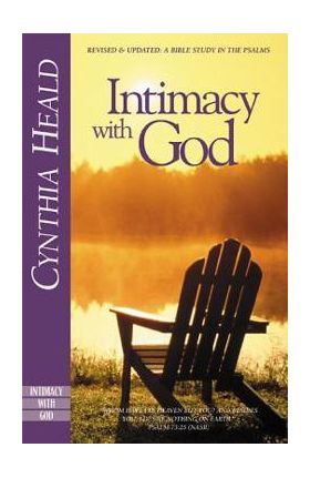 Intimacy with God: Revised and Updated: A Bible Study in the Psalms - Cynthia Heald