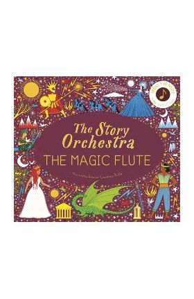 The Story Orchestra: The Magic Flute: Press the Note to Hear Mozart's Music - Jessica Courtney-tickle