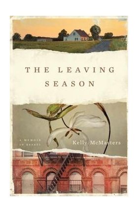 The Leaving Season: A Memoir in Essays - Kelly Mcmasters