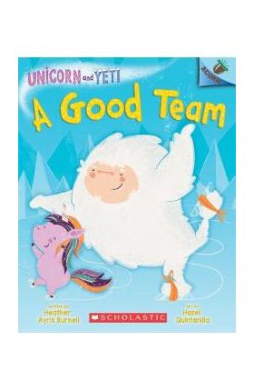 A Good Team: An Acorn Book (Unicorn and Yeti #2), Volume 2 - Heather Ayris Burnell