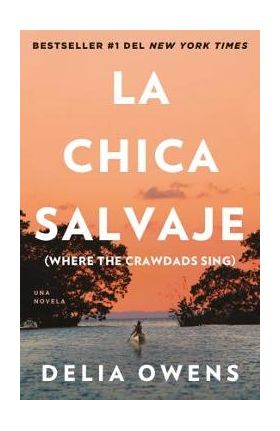 La Chica Salvaje / Where the Crawdads Sing - Delia Owens