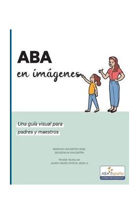 ABA en imagenes: Una guia visual para padres y maestros - Morgan Van Diepen Bcba