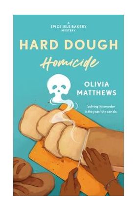 Hard Dough Homicide: A Spice Isle Bakery Mystery - Olivia Matthews
