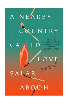 A Nearby Country Called Love - Salar Abdoh