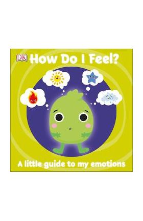 How Do I Feel?: A Little Guide to My Emotions - Dk
