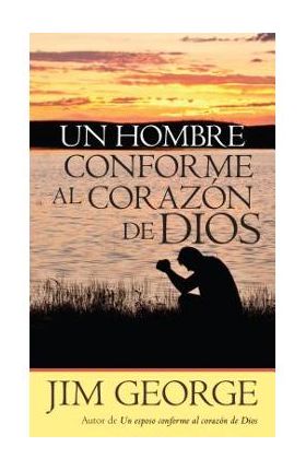 Un Hombre Conforme Al Coraz&#65533;n de Dios - Jim George
