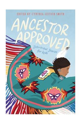 Ancestor Approved: Intertribal Stories for Kids - Cynthia L. Smith