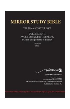 11th Edition MIRROR STUDY BIBLE VOLUME 2 of 3 - Paul's Brilliant Epistles & The Amazing Book of Hebrews also, James - The Younger Brother of Jesus & P - Francois Du Toit