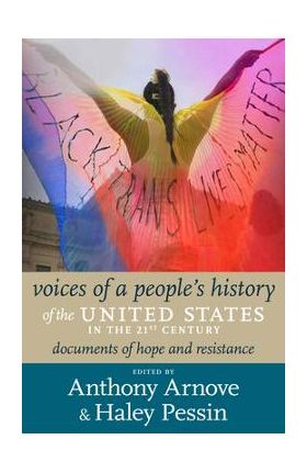 21st Century Voices of a People's History of the United States: Documents of Resistance and Hope, 2000-2023 - Anthony Arnove