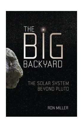 The Big Backyard: The Solar System Beyond Pluto - Ron Miller