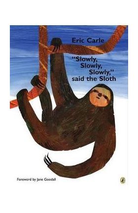 slowly, Slowly, Slowly, Said the Sloth - Eric Carle