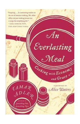 An Everlasting Meal: Cooking with Economy and Grace - Tamar Adler