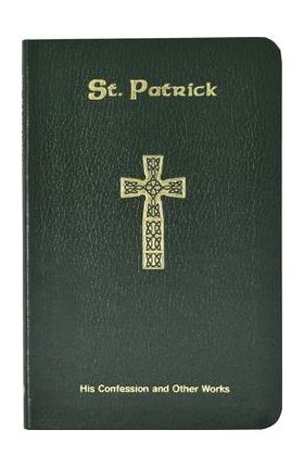 Saint Patrick: His Confession and Other Works - Neil Xavier O'donoghue