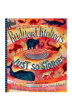 A Collection of Rudyard Kipling's Just So Stories - Rudyard Kipling