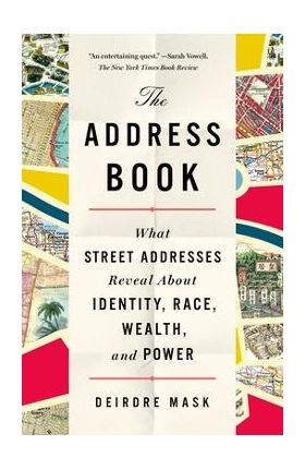 The Address Book: What Street Addresses Reveal about Identity, Race, Wealth, and Power - Deirdre Mask
