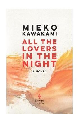 All the Lovers in the Night - Mieko Kawakami