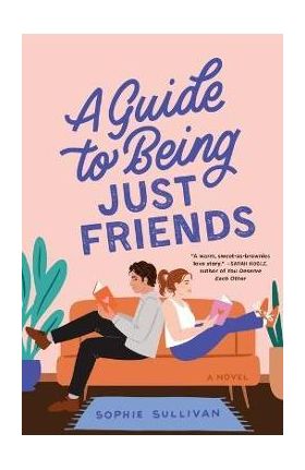 A Guide to Being Just Friends - Sophie Sullivan