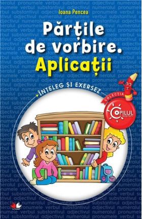 Partile de vorbire. Aplicatii | Ioana Pencea