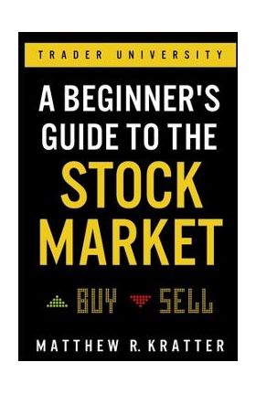 A Beginner's Guide to the Stock Market: Everything You Need to Start Making Money Today - Matthew R. Kratter